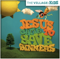 Post image for Jesus Came to Save Sinners–Village Kids Album!